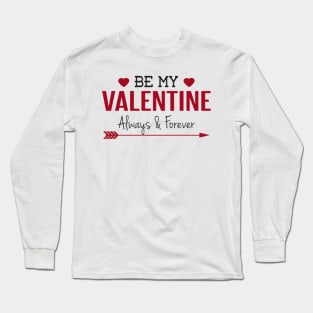 Be My Valentine Long Sleeve T-Shirt